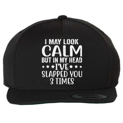 Funny Look Calm But In My Head Ive Slapped You 3 Times Wool Snapback Cap