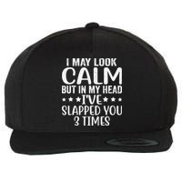 Funny Look Calm But In My Head Ive Slapped You 3 Times Wool Snapback Cap
