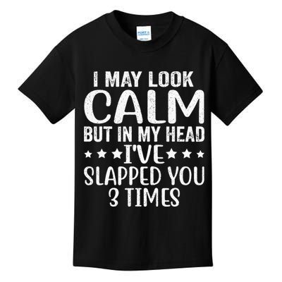 Funny Look Calm But In My Head Ive Slapped You 3 Times Kids T-Shirt