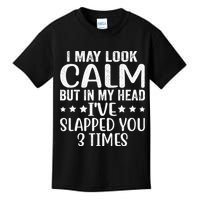 Funny Look Calm But In My Head Ive Slapped You 3 Times Kids T-Shirt