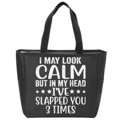 Funny Look Calm But In My Head Ive Slapped You 3 Times Zip Tote Bag