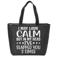 Funny Look Calm But In My Head Ive Slapped You 3 Times Zip Tote Bag