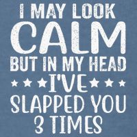 Funny Look Calm But In My Head Ive Slapped You 3 Times Garment-Dyed Sweatshirt