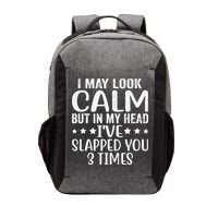 Funny Look Calm But In My Head Ive Slapped You 3 Times Vector Backpack