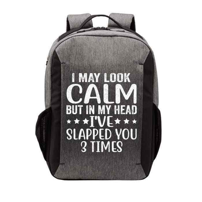 Funny Look Calm But In My Head Ive Slapped You 3 Times Vector Backpack