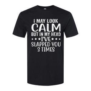 Funny Look Calm But In My Head Ive Slapped You 3 Times Softstyle CVC T-Shirt