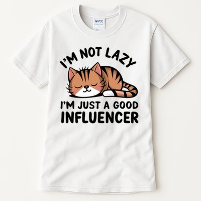 Funny Lazy Cat Gift I'm Not Lazy I'm Just A Good Influencer  Tall T-Shirt