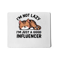 Funny Lazy Cat Gift I'm Not Lazy I'm Just A Good Influencer  Mousepad