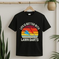 Funny Lawn Dart Retro Vintage Life Is Better With Lawn Dart T-Shirt
