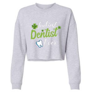 Funny Luckiest Dentist Ever Gift St Patrick's Day Funny Gift Cropped Pullover Crew