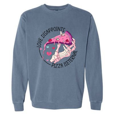 Funny Love Disappoints Pizza Is Eternal Valentine's Day Gift Garment-Dyed Sweatshirt