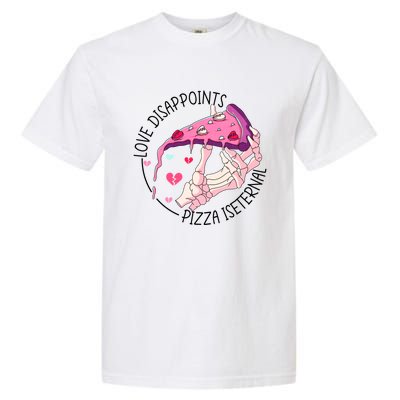 Funny Love Disappoints Pizza Is Eternal Valentine's Day Gift Garment-Dyed Heavyweight T-Shirt