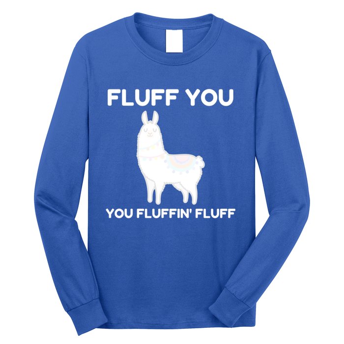 Funny Llama Design Fluff You You Fluffin' Fluff Gift Long Sleeve Shirt