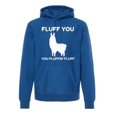 Funny Llama Design Fluff You You Fluffin' Fluff Gift Premium Hoodie