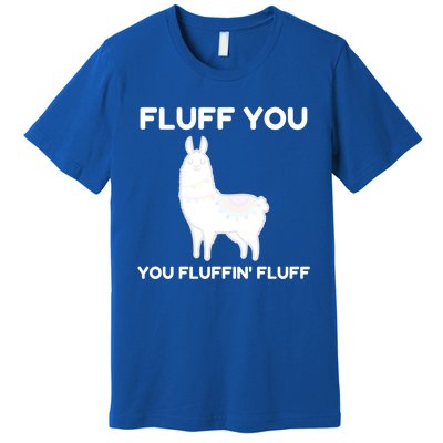 Funny Llama Design Fluff You You Fluffin' Fluff Gift Premium T-Shirt