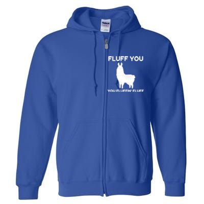 Funny Llama Design Fluff You You Fluffin' Fluff Gift Full Zip Hoodie