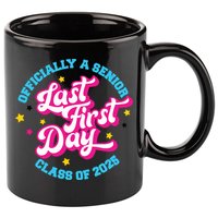 First Last Day Of School Officially A Senior Class Of 2025 11oz C Handle Ceramic Mug