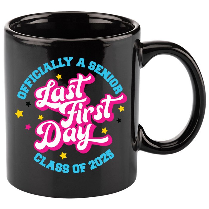 First Last Day Of School Officially A Senior Class Of 2025 11oz C Handle Ceramic Mug