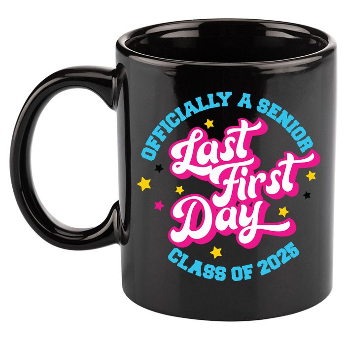 First Last Day Of School Officially A Senior Class Of 2025 11oz C Handle Ceramic Mug
