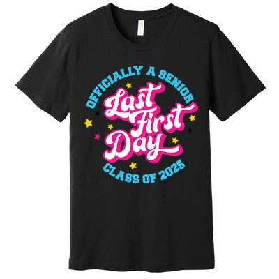 First Last Day Of School Officially A Senior Class Of 2025 Premium T-Shirt