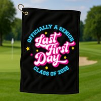 First Last Day Of School Officially A Senior Class Of 2025 Golf Towel