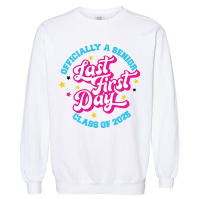 First Last Day Of School Officially A Senior Class Of 2025 Garment-Dyed Sweatshirt