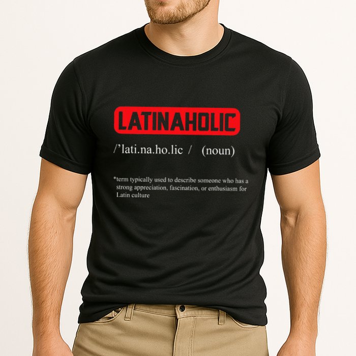 Funny Latinaholic Dictionary Definition For Latina Pride Performance Shirt