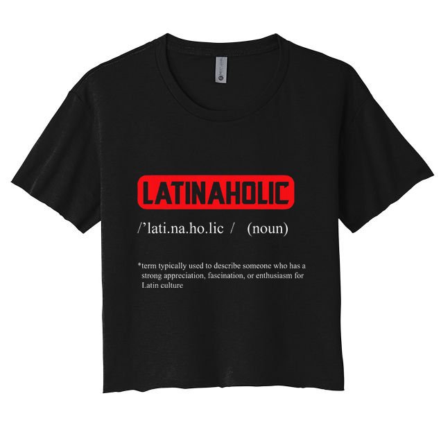 Funny Latinaholic Dictionary Definition For Latina Pride Crop Top