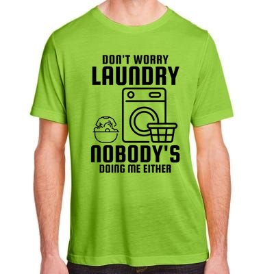 Funny Laundry DonT Worry Laundry Nobody Is Doing Me Either Gift Adult ChromaSoft Performance T-Shirt