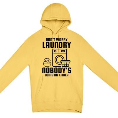 Funny Laundry DonT Worry Laundry Nobody Is Doing Me Either Gift Premium Pullover Hoodie