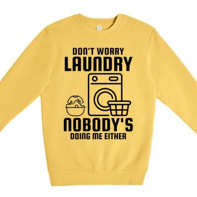 Funny Laundry DonT Worry Laundry Nobody Is Doing Me Either Gift Premium Crewneck Sweatshirt