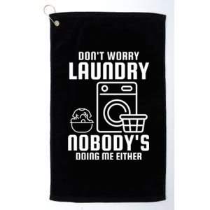 Funny Laundry DonT Worry Laundry Nobody Is Doing Me Either Gift Platinum Collection Golf Towel