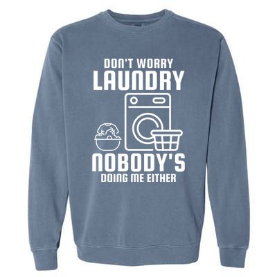 Funny Laundry DonT Worry Laundry Nobody Is Doing Me Either Gift Garment-Dyed Sweatshirt