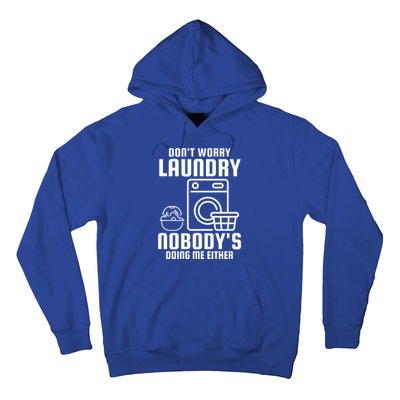 Funny Laundry DonT Worry Laundry Nobody Is Doing Me Either Gift Hoodie