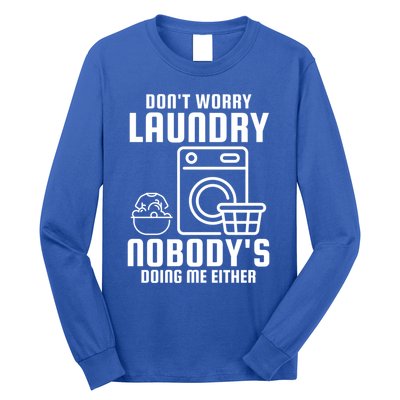 Funny Laundry DonT Worry Laundry Nobody Is Doing Me Either Gift Long Sleeve Shirt