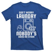 Funny Laundry DonT Worry Laundry Nobody Is Doing Me Either Gift T-Shirt