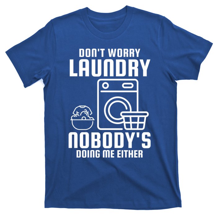 Funny Laundry DonT Worry Laundry Nobody Is Doing Me Either Gift T-Shirt