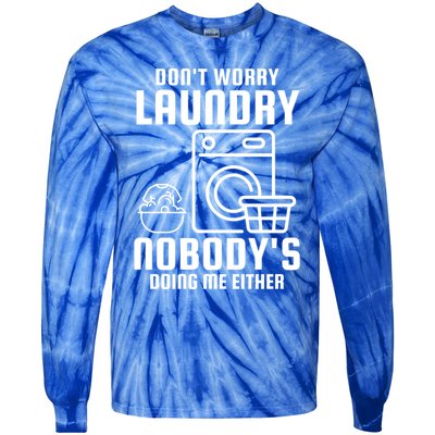 Funny Laundry DonT Worry Laundry Nobody Is Doing Me Either Gift Tie-Dye Long Sleeve Shirt