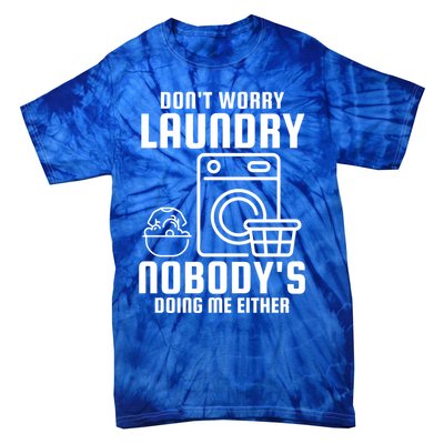 Funny Laundry DonT Worry Laundry Nobody Is Doing Me Either Gift Tie-Dye T-Shirt