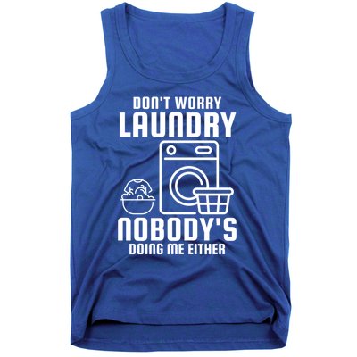 Funny Laundry DonT Worry Laundry Nobody Is Doing Me Either Gift Tank Top