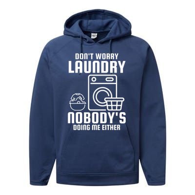 Funny Laundry DonT Worry Laundry Nobody Is Doing Me Either Gift Performance Fleece Hoodie