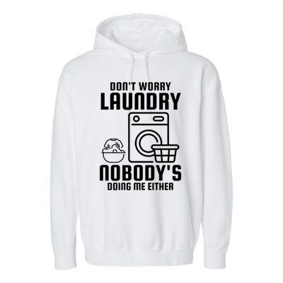 Funny Laundry DonT Worry Laundry Nobody Is Doing Me Either Gift Garment-Dyed Fleece Hoodie