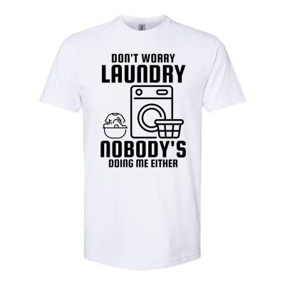 Funny Laundry DonT Worry Laundry Nobody Is Doing Me Either Gift Softstyle CVC T-Shirt