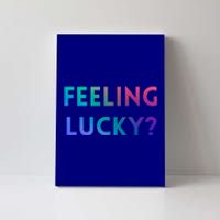 Feeling Lucky Dating Singles Expression Gift Canvas