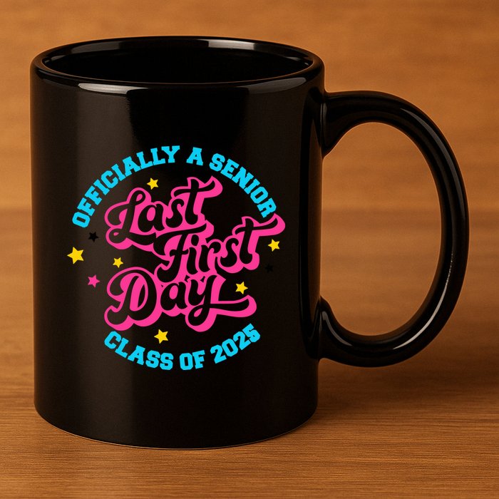 First Last Day Of School Officially A Senior Class Of 2025 11oz C Handle Ceramic Mug