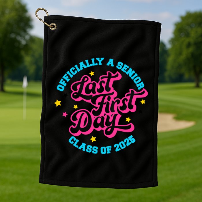 First Last Day Of School Officially A Senior Class Of 2025 Golf Towel