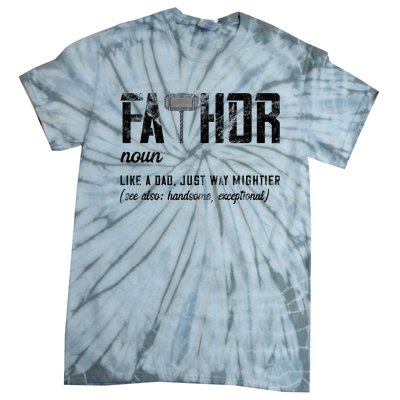 Fathor Like Dad Just Way Mightier FatherS Day Fa Thor Tie-Dye T-Shirt