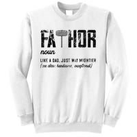 Fathor Like Dad Just Way Mightier FatherS Day Fa Thor Sweatshirt