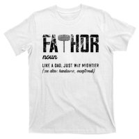 Fathor Like Dad Just Way Mightier FatherS Day Fa Thor T-Shirt