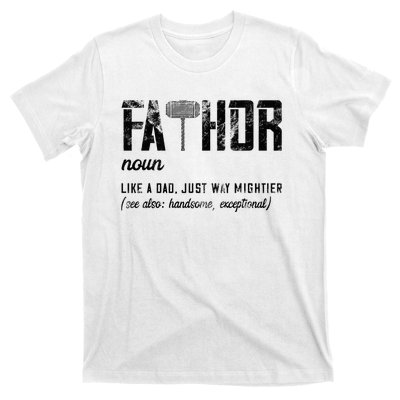 Fathor Like Dad Just Way Mightier FatherS Day Fa Thor T-Shirt